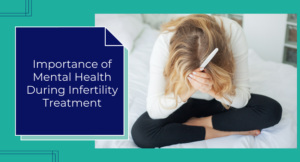 Importance of mental health during infertility treatment